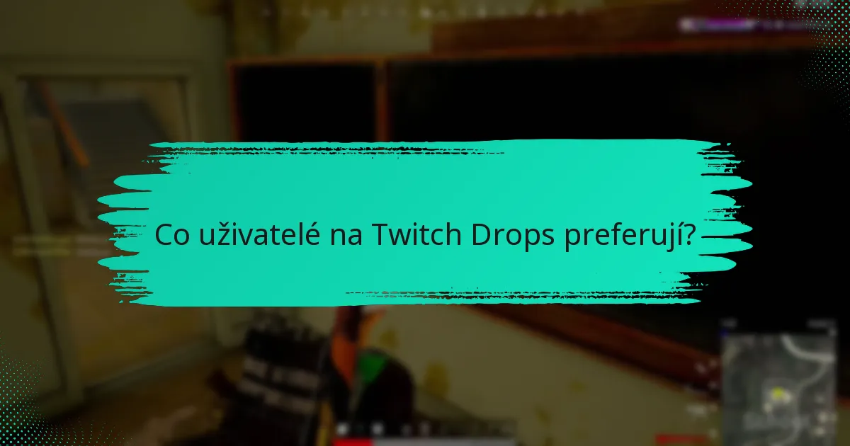 Jaké jsou výhody používání Twitch Drops?