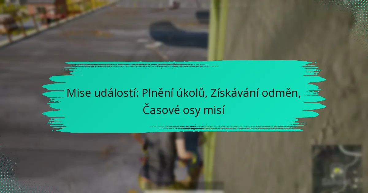 Mise událostí: Plnění úkolů, Získávání odměn, Časové osy misí