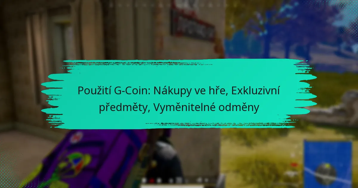 Použití G-Coin: Nákupy ve hře, Exkluzivní předměty, Vyměnitelné odměny