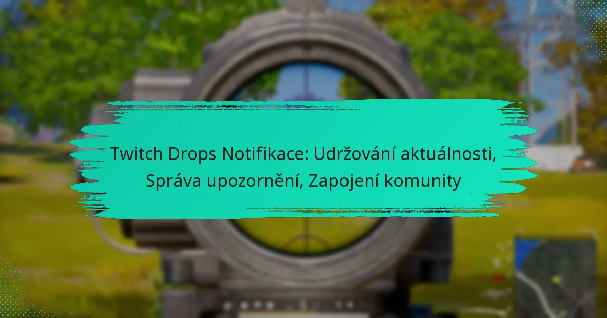 Twitch Drops Notifikace: Udržování aktuálnosti, Správa upozornění, Zapojení komunity