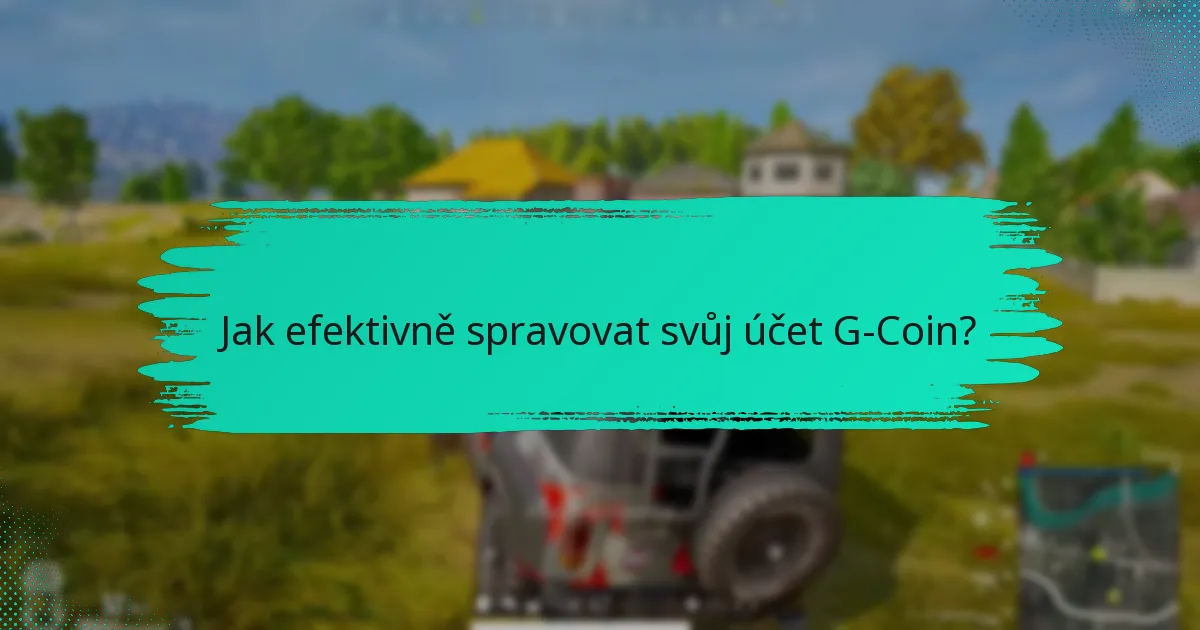 Jak efektivně spravovat svůj účet G-Coin?