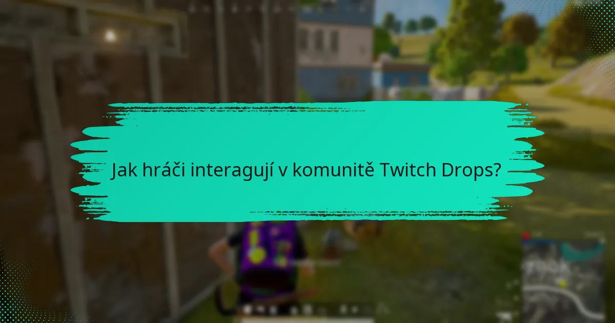 Jak hráči interagují v komunitě Twitch Drops?