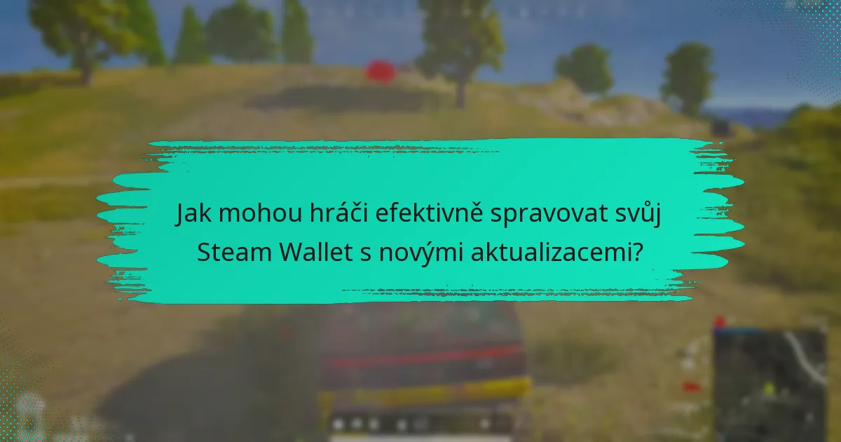 Jaké změny politiky ovlivňují Steam Wallet a PUBG?
