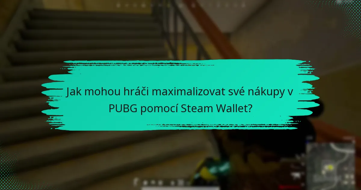 Jak mohou hráči maximalizovat své nákupy v PUBG pomocí Steam Wallet?
