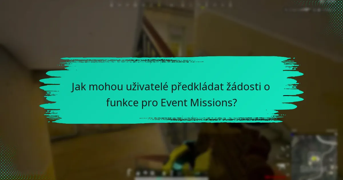 Jaké návrhy mají uživatelé na zlepšení Event Missions?