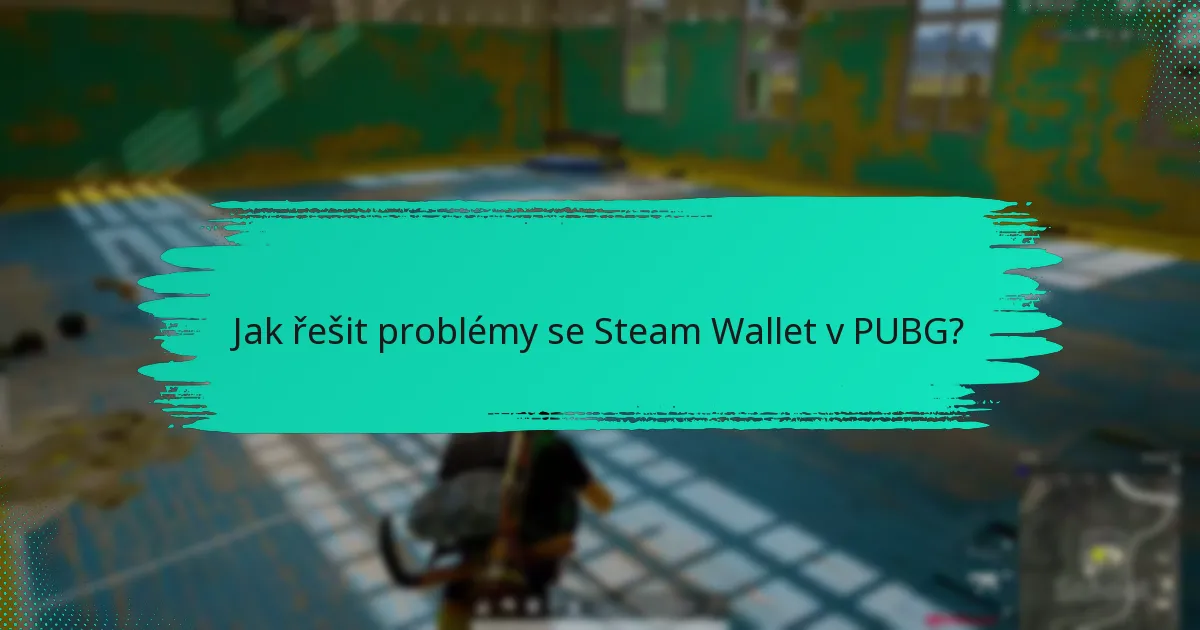 Jak kontaktovat zákaznickou podporu pro Steam Wallet a PUBG?