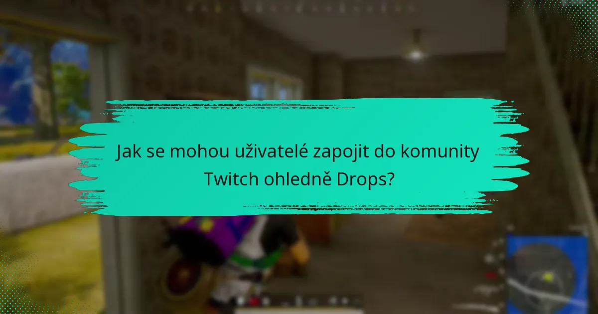 Jak se mohou uživatelé zapojit do komunity Twitch ohledně Drops?