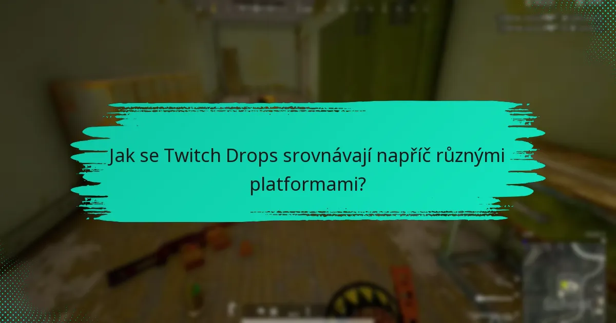 Jaké jsou nejlepší praktiky pro maximalizaci Twitch Drops?