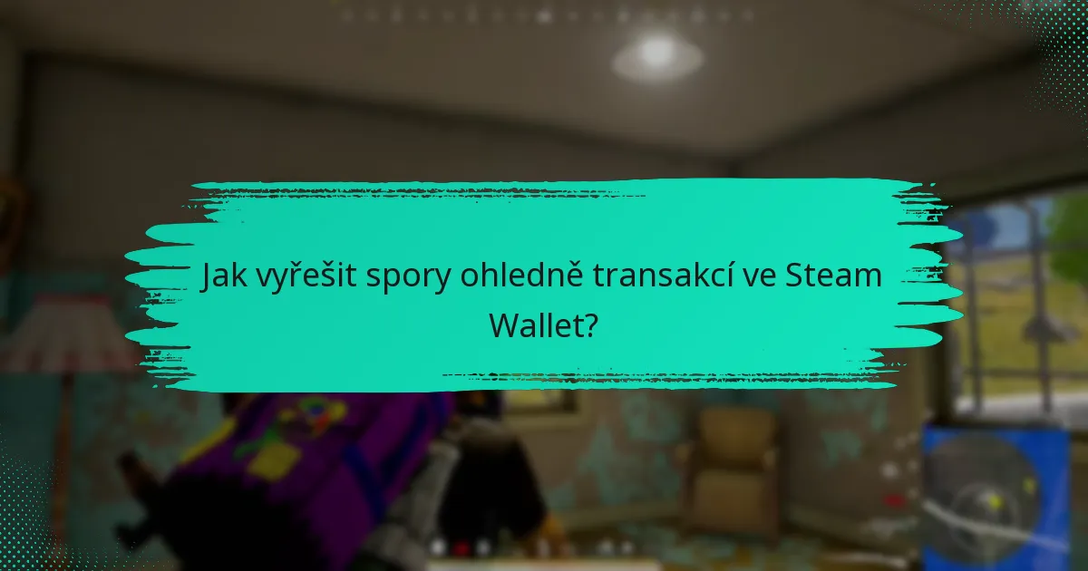 Jaké jsou běžné výzvy s transakcemi ve Steam Wallet?