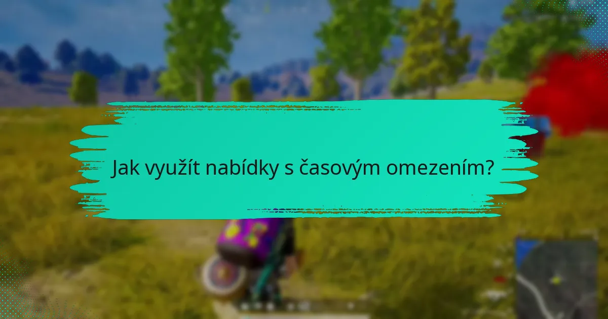 Jak využít nabídky s časovým omezením?