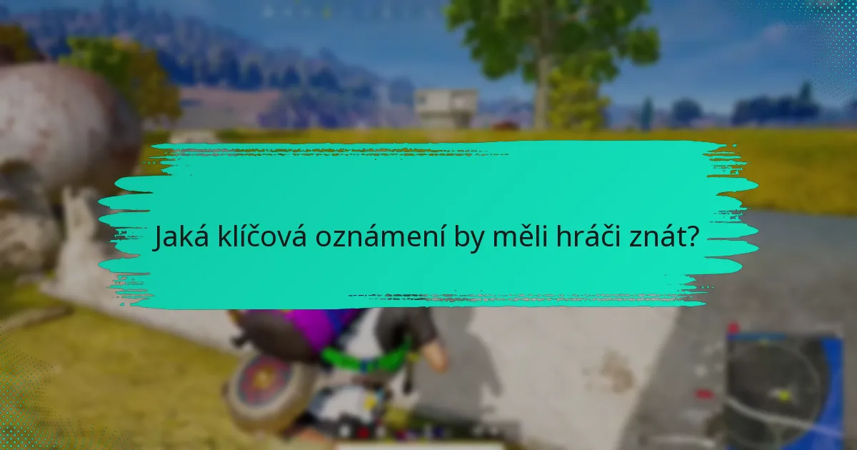 Jaká klíčová oznámení by měli hráči znát?