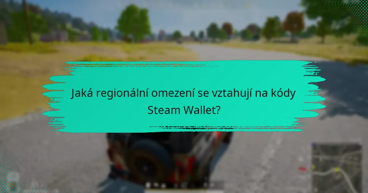 Jaká regionální omezení se vztahují na kódy Steam Wallet?
