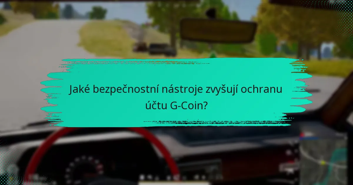Jaké bezpečnostní nástroje zvyšují ochranu účtu G-Coin?