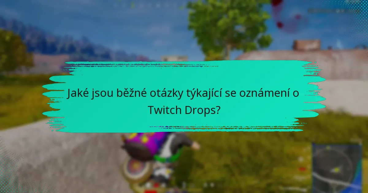 Jaké nástroje zlepšují správu oznámení o Twitch Drops?