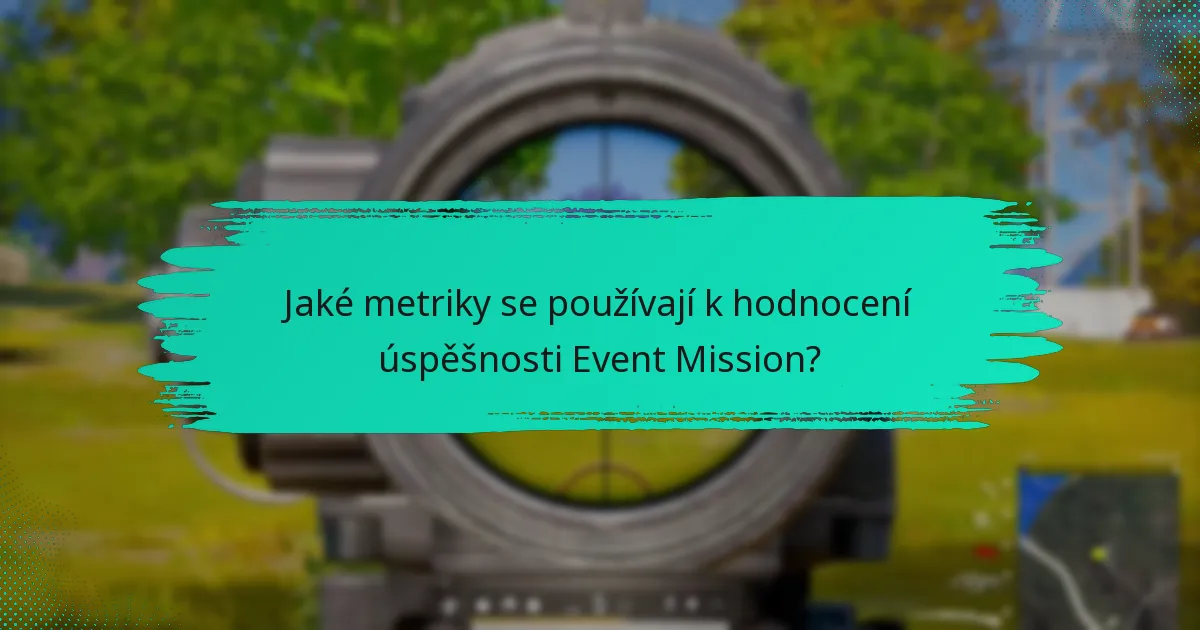 Jaké metriky se používají k hodnocení úspěšnosti Event Mission?