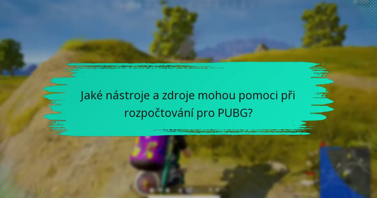 Jaké nástroje a zdroje mohou pomoci při rozpočtování pro PUBG?